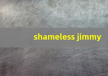 shameless jimmy